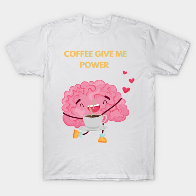 Coffee Give Me Power T-Shirt by Prilidiarts